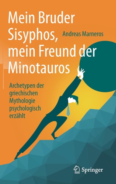 Mein Bruder Sisyphos, mein Freund der Minotauros : Archetypen der griechischen Mythologie psychologisch erzahlt, Hardback Book