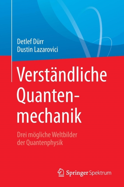 Verstandliche Quantenmechanik : Drei mogliche Weltbilder der Quantenphysik, Paperback / softback Book