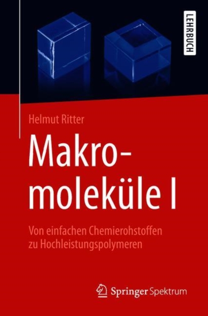 Makromolekule I : Von Einfachen Chemierohstoffen Zu Hochleistungspolymeren, Paperback / softback Book