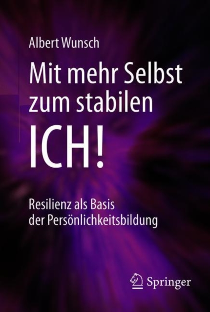 Mit mehr Selbst zum stabilen ICH! : Resilienz als Basis der Personlichkeitsbildung, Mixed media product Book