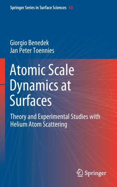 Atomic Scale Dynamics at Surfaces : Theory and Experimental Studies with Helium Atom Scattering, Hardback Book