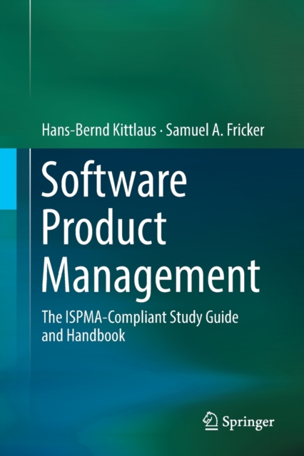 Software Product Management : The ISPMA-Compliant Study Guide and Handbook, Paperback / softback Book