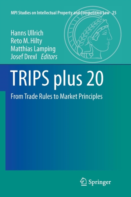 TRIPS plus 20 : From Trade Rules to Market Principles, Paperback / softback Book