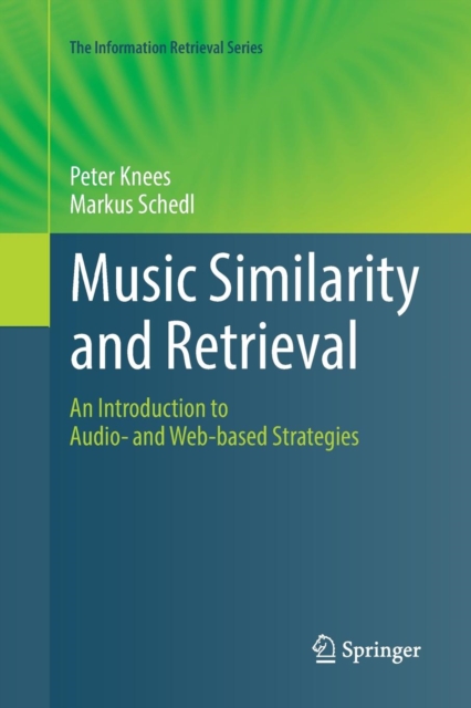 Music Similarity and Retrieval : An Introduction to Audio- and Web-based Strategies, Paperback / softback Book