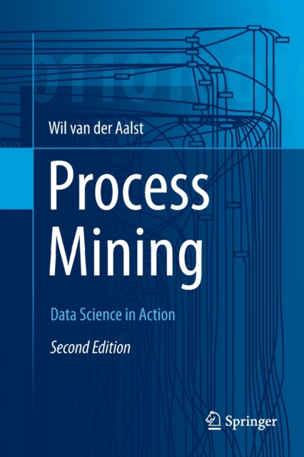 Process Mining : Data Science in Action, Paperback / softback Book