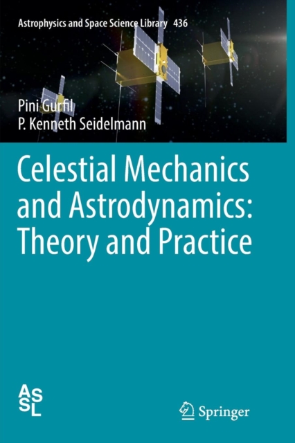 Celestial Mechanics and Astrodynamics: Theory and Practice, Paperback / softback Book