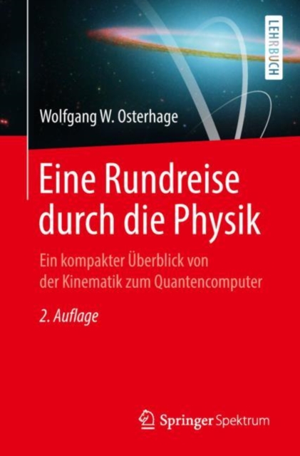 Eine Rundreise durch die Physik : Ein kompakter Uberblick von der Kinematik zum Quantencomputer, Paperback Book