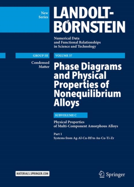 Phase Diagrams and Physical Properties of Nonequilibrium Alloys : Subvolume C: Physical Properties of Multi-Component Amorphous Alloys, Part 1: Systems from Ag-Al-Cu-Hf to Au-Cu-Ti-Zr, Hardback Book