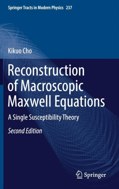 Reconstruction of Macroscopic Maxwell Equations : A Single Susceptibility Theory, Hardback Book