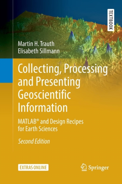 Collecting, Processing and Presenting Geoscientific Information : MATLAB® and Design Recipes for Earth Sciences, Paperback / softback Book