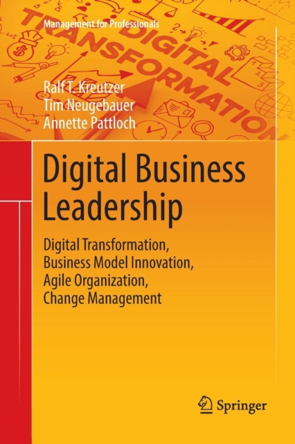 Digital Business Leadership : Digital Transformation, Business Model Innovation, Agile Organization, Change Management, Paperback / softback Book