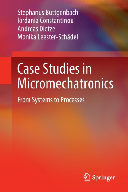Case Studies in Micromechatronics : From Systems to Processes, Paperback / softback Book