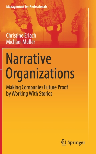 Narrative Organizations : Making Companies Future Proof by Working with Stories, Hardback Book