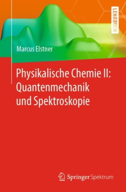 Physikalische Chemie II: Quantenmechanik Und Spektroskopie, Paperback / softback Book