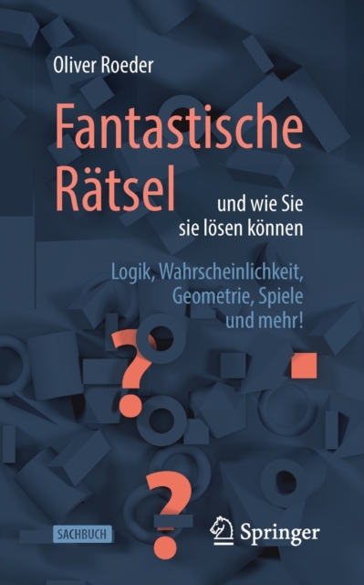 Fantastische Ratsel und wie Sie sie losen konnen : Logik, Wahrscheinlichkeit, Geometrie, Spiele und mehr!, Paperback / softback Book