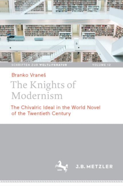 The Knights of Modernism : The Chivalric Ideal in the World Novel of the 20th Century, Hardback Book