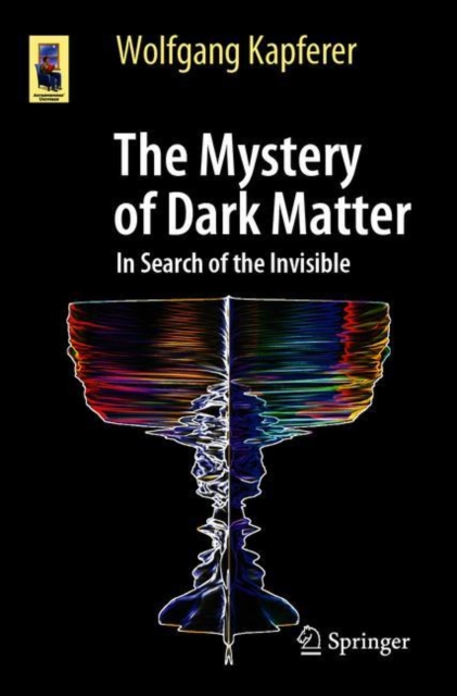The Mystery of Dark Matter : In Search of the Invisible, Paperback / softback Book