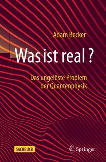 Was ist real? : Das ungeloste Problem der Quantenphysik, Paperback / softback Book