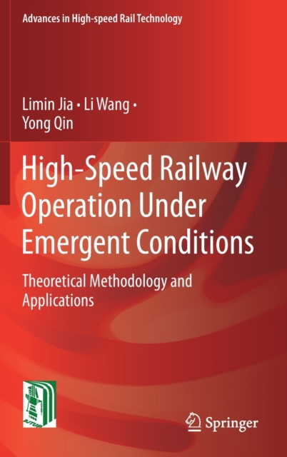 High-Speed Railway Operation Under Emergent Conditions : Theoretical Methodology and Applications, Hardback Book