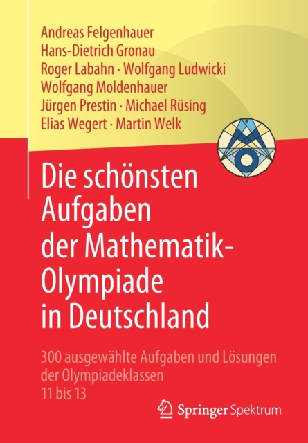 Die schonsten Aufgaben der Mathematik-Olympiade in Deutschland : 300 ausgewahlte Aufgaben und Losungen der Olympiadeklassen 11 bis 13, Paperback / softback Book