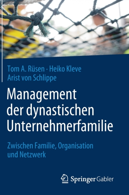 Management der dynastischen Unternehmerfamilie : Zwischen Familie, Organisation und Netzwerk, Hardback Book