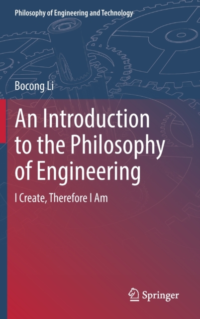 An Introduction to the Philosophy of Engineering : I Create, Therefore I Am, Hardback Book