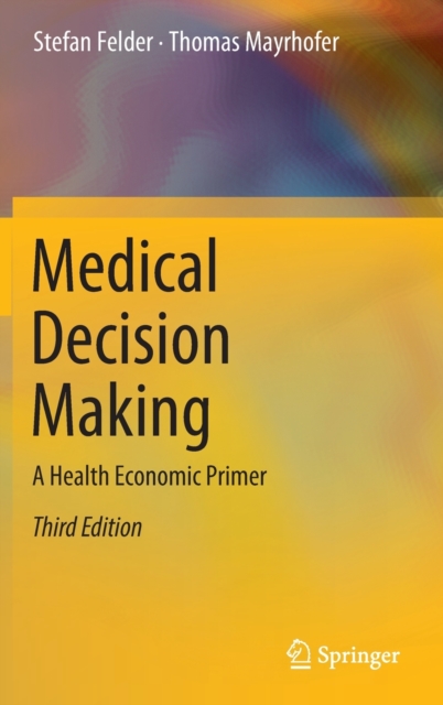 Medical Decision Making : A Health Economic Primer, Hardback Book