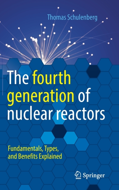 The fourth generation of nuclear reactors : Fundamentals, Types, and Benefits Explained, Hardback Book