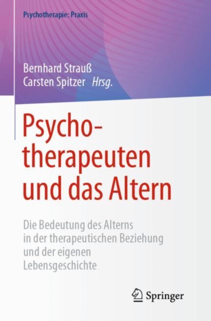 Psychotherapeuten und das Altern : Die Bedeutung des Alterns in der therapeutischen Beziehung und der eigenen Lebensgeschichte, Paperback / softback Book