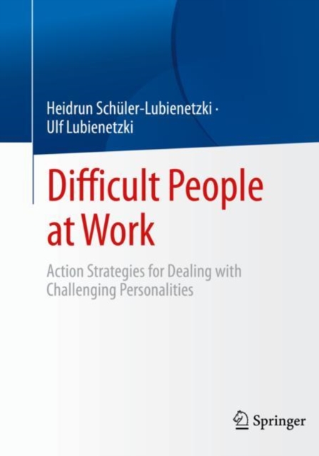 Difficult People at Work : Action Strategies for Dealing with Challenging Personalities, Paperback / softback Book