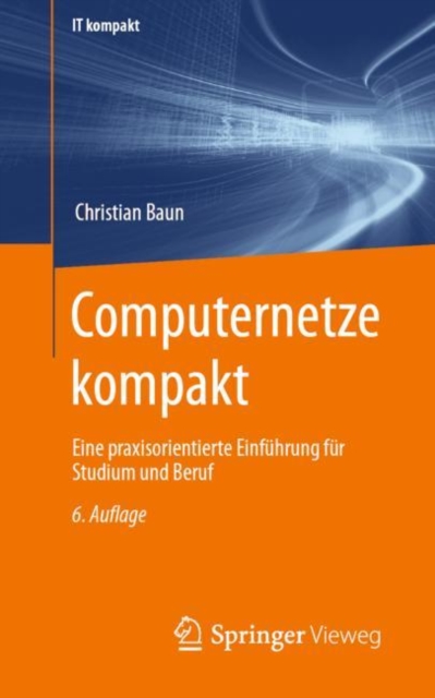 Computernetze kompakt : Eine praxisorientierte Einfuhrung fur Studium und Beruf, Paperback / softback Book