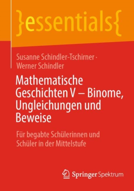 Mathematische Geschichten V - Binome, Ungleichungen und Beweise : Fur begabte Schulerinnen und Schuler in der Mittelstufe, Paperback / softback Book