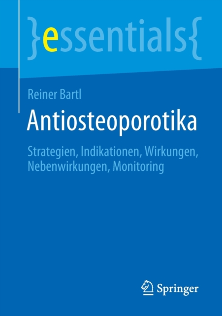 Antiosteoporotika : Strategien, Indikationen, Wirkungen, Nebenwirkungen, Monitoring, Paperback / softback Book