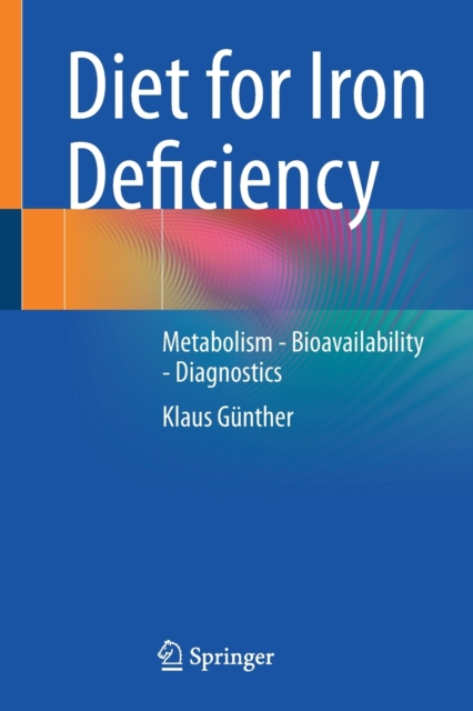 Diet for Iron Deficiency : Metabolism - Bioavailability - Diagnostics, Paperback / softback Book