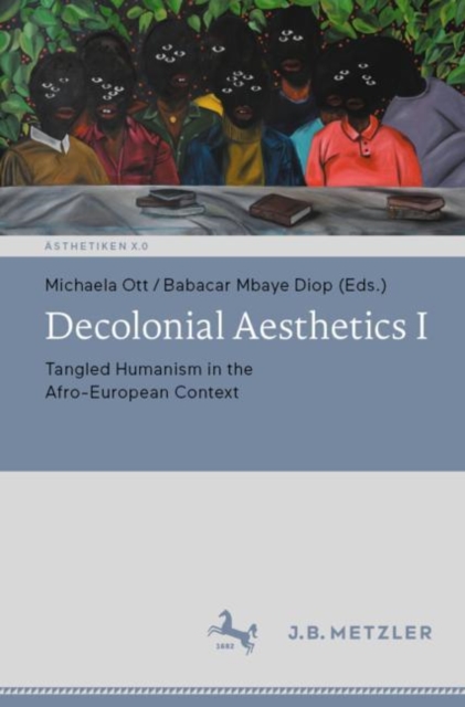 Decolonial Aesthetics I : Tangled Humanism in the Afro-European Context, Paperback / softback Book