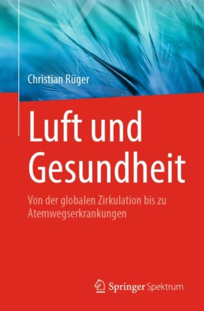 Luft und Gesundheit : Von der globalen Zirkulation bis zu Atemwegserkrankungen, Paperback / softback Book