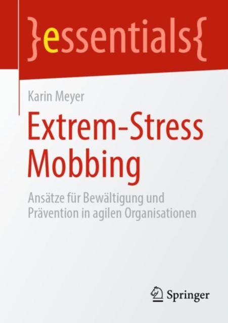 Extrem-Stress Mobbing : Ansatze fur Bewaltigung und Pravention in agilen Organisationen, Paperback / softback Book