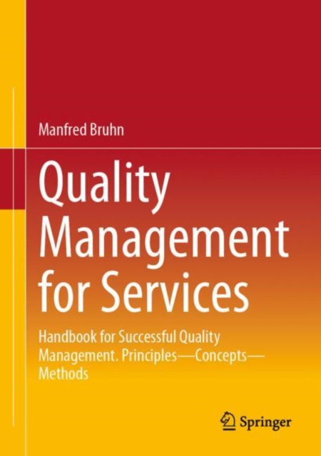 Quality Management for Services : Handbook for Successful Quality Management.  Principles – Concepts – Methods, Hardback Book