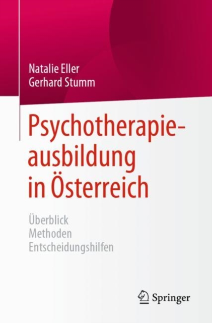 Psychotherapieausbildung in Osterreich : Uberblick  Methoden  Entscheidungshilfen, Paperback / softback Book