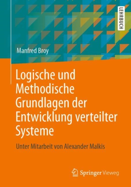 Logische und Methodische Grundlagen der Entwicklung verteilter Systeme : Unter Mitarbeit von Alexander Malkis, Paperback / softback Book