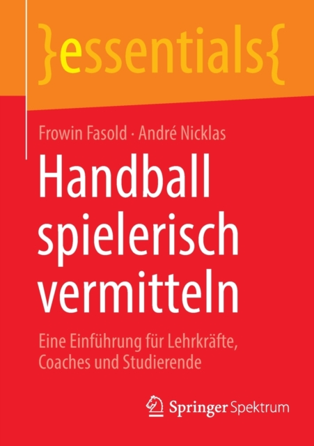 Handball spielerisch vermitteln : Eine Einfuhrung fur Lehrkrafte, Coaches und Studierende, Paperback / softback Book