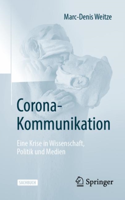 Corona-Kommunikation : Eine Krise in Wissenschaft, Politik und Medien, Paperback / softback Book
