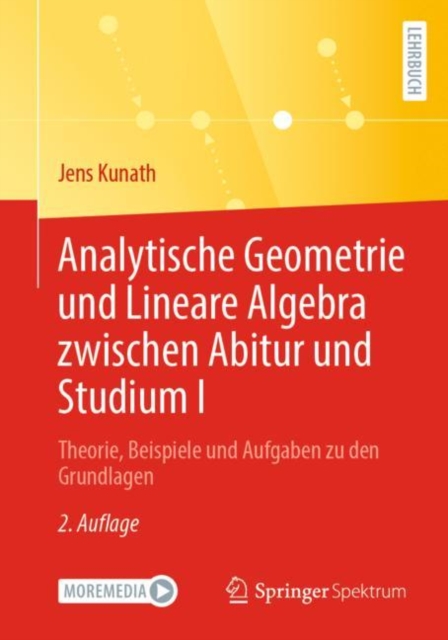 Analytische Geometrie und Lineare Algebra zwischen Abitur und Studium I : Theorie, Beispiele und Aufgaben zu den Grundlagen, Paperback / softback Book