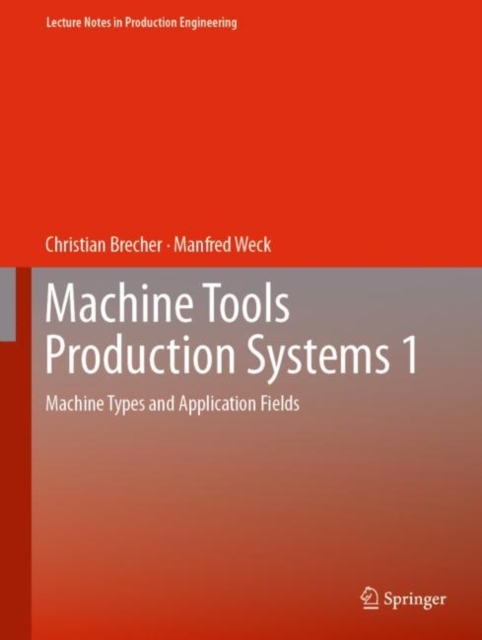 Machine Tools Production Systems 1 : Machine Types and Application Fields, Hardback Book