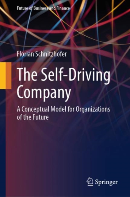 The Self-Driving Company : A Conceptual Model for Organizations of the Future, Hardback Book