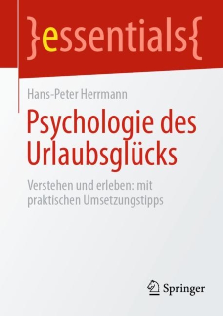 Psychologie des Urlaubsglucks : Verstehen und erleben: mit praktischen Umsetzungstipps, Paperback / softback Book