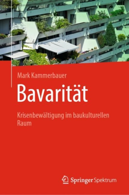 Bavaritat : Krisenbewaltigung im baukulturellen Raum, Hardback Book