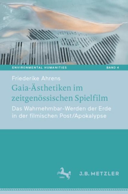 Gaia-Asthetiken im zeitgenossischen Spielfilm : Das Wahrnehmbar-Werden der Erde in der filmischen Post/Apokalypse, Paperback / softback Book