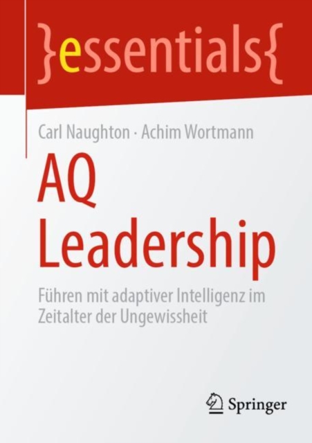 AQ Leadership : Fuhren mit adaptiver Intelligenz im Zeitalter der Ungewissheit, Paperback / softback Book