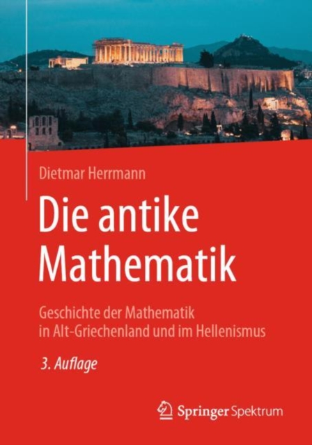 Die antike Mathematik : Geschichte der Mathematik in Alt-Griechenland und im Hellenismus, Paperback / softback Book